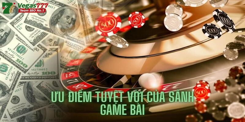 Game bài đổi thưởng Vegas777 có rất nhiều ưu điểm