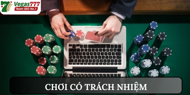 Hành động chứng minh bạn đang chơi có trách nhiệm