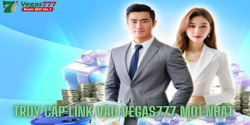 Truy cập link vào Vegas777 mới nhất sao cho nhanh chóng