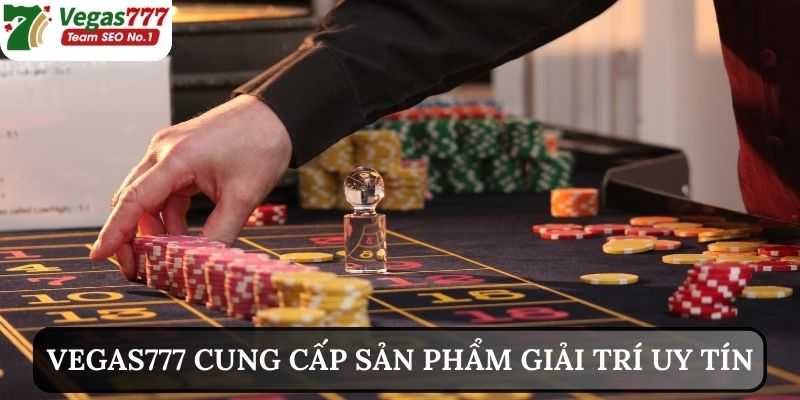 Chứng minh Vegas777 lừa đảo hay không qua các trò chơi