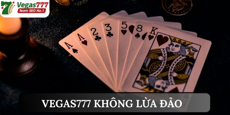 Tin tức Vegas777 lừa đảo hay không?